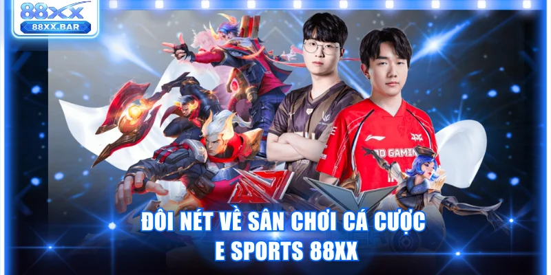 Đôi nét về sân chơi cá cược E sports 88XX
