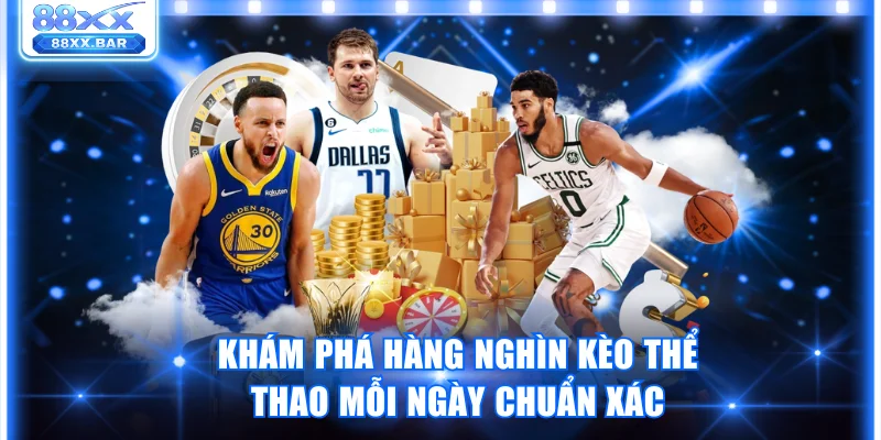 Khám phá hàng nghìn kèo thể thao mỗi ngày chuẩn xác