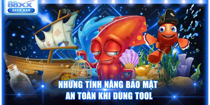 Những tính năng bảo mật an toàn khi dùng tool