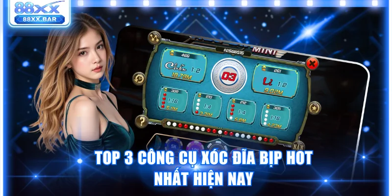 Top 3 công cụ xóc đĩa bịp hot nhất hiện nay